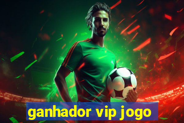 ganhador vip jogo