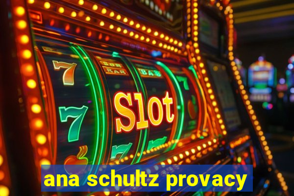 ana schultz provacy