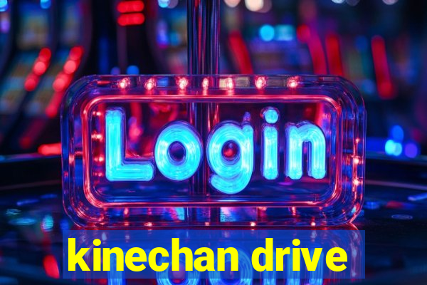 kinechan drive