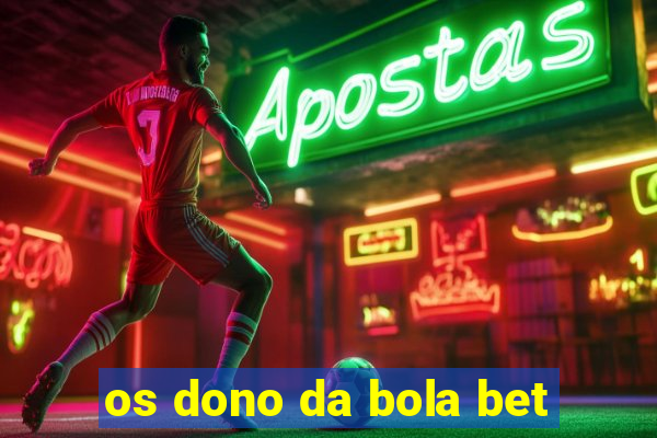 os dono da bola bet