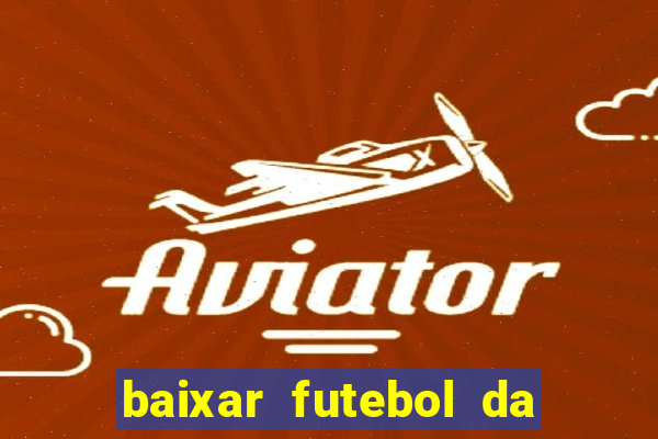 baixar futebol da hora 3.7 atualizado