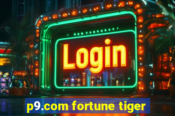 p9.com fortune tiger