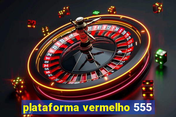 plataforma vermelho 555