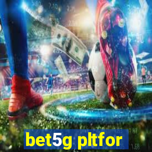 bet5g pltfor