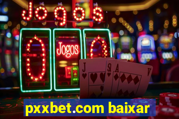 pxxbet.com baixar