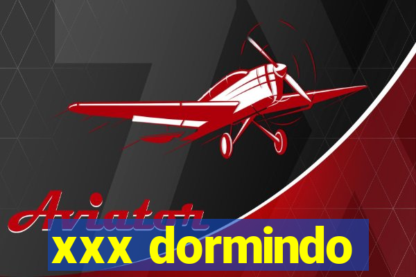 xxx dormindo