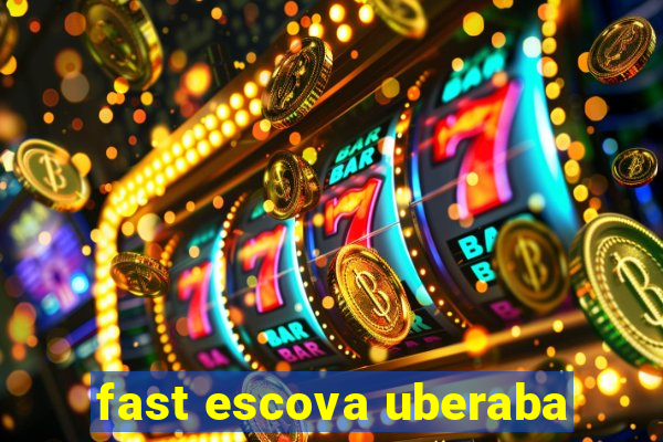 fast escova uberaba