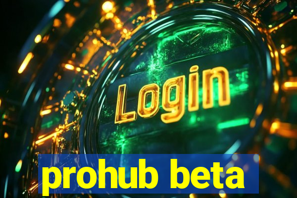 prohub beta