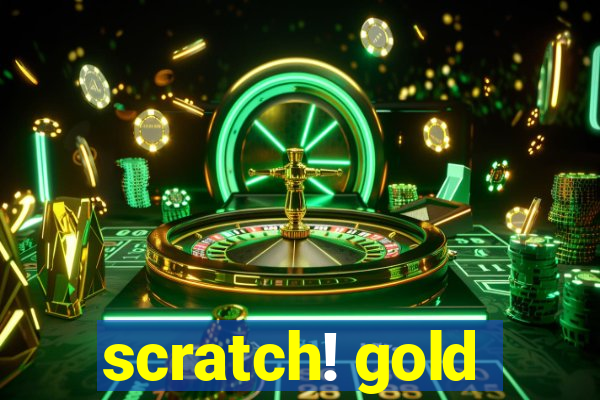 scratch! gold