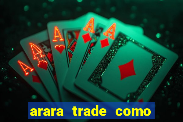 arara trade como ganhar dinheiro