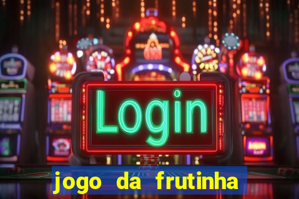 jogo da frutinha para ganhar dinheiro