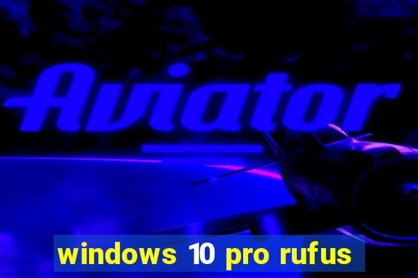 windows 10 pro rufus