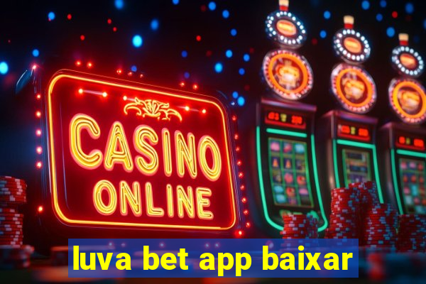 luva bet app baixar