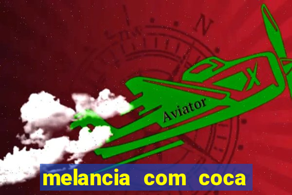 melancia com coca cola faz mal