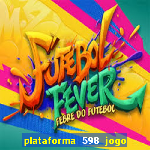 plataforma 598 jogo é confiável