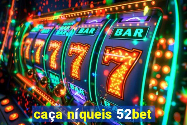 caça níqueis 52bet