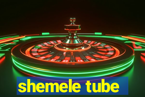 shemele tube