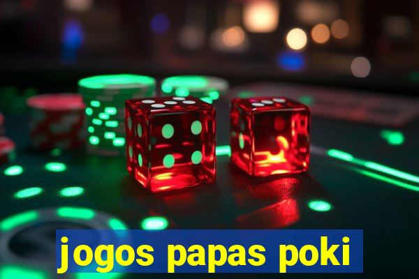 jogos papas poki