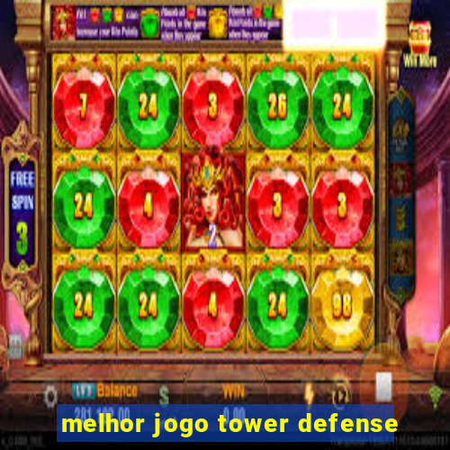 melhor jogo tower defense