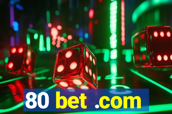 80 bet .com