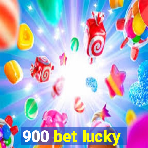 900 bet lucky