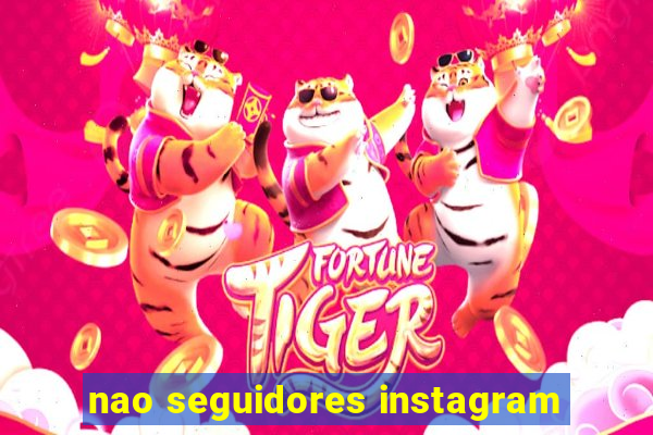 nao seguidores instagram