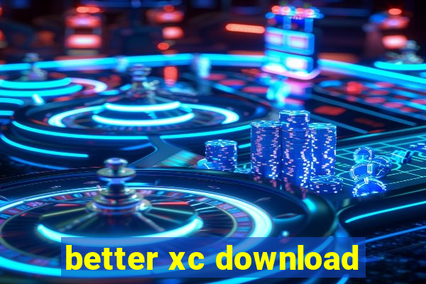 better xc download