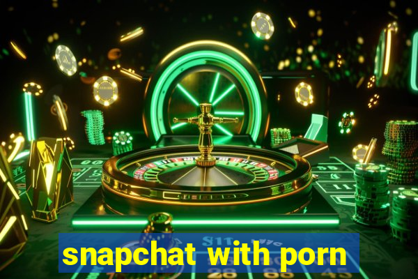 snapchat with porn