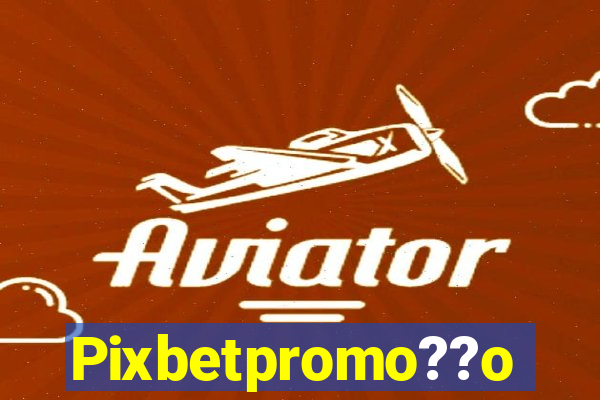 Pixbetpromo??o