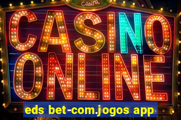 eds bet-com.jogos app