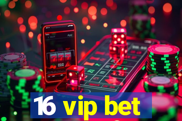 16 vip bet