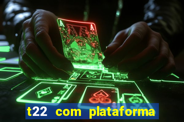 t22 com plataforma de jogos