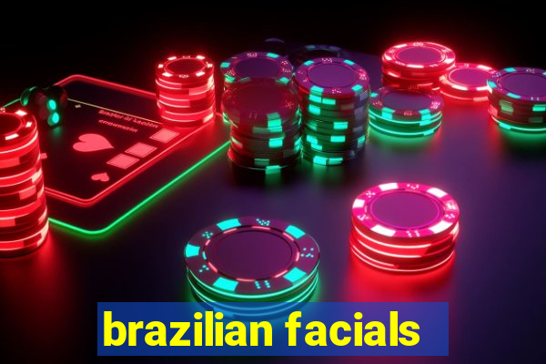 brazilian facials