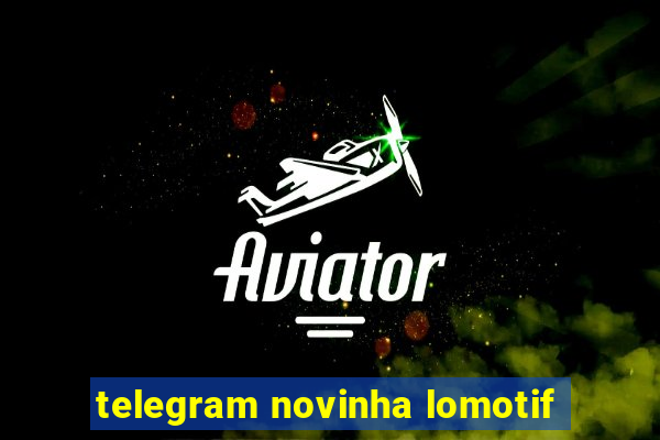 telegram novinha lomotif