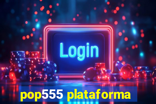 pop555 plataforma