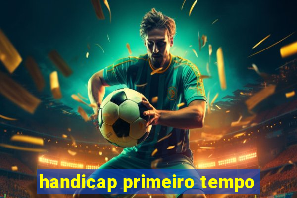 handicap primeiro tempo