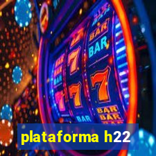 plataforma h22