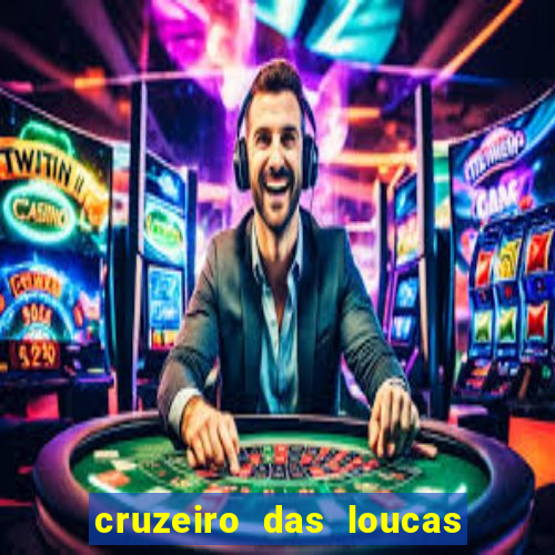 cruzeiro das loucas onde assistir