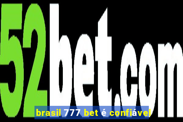 brasil 777 bet é confiável