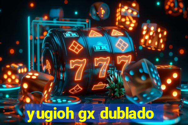 yugioh gx dublado