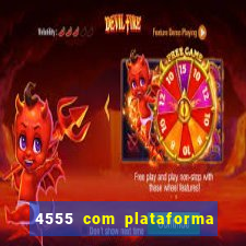 4555 com plataforma de jogos