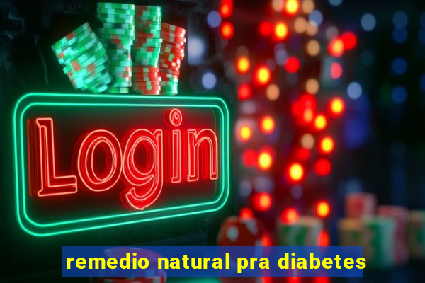 remedio natural pra diabetes