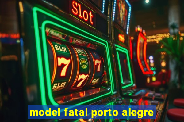 model fatal porto alegre