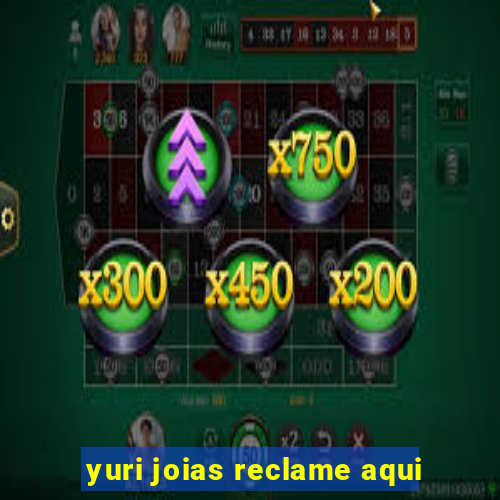 yuri joias reclame aqui