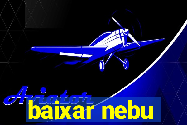 baixar nebu