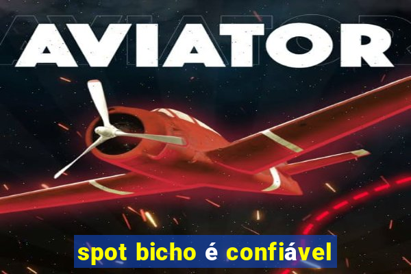 spot bicho é confiável