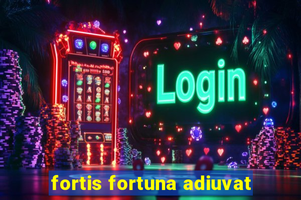 fortis fortuna adiuvat